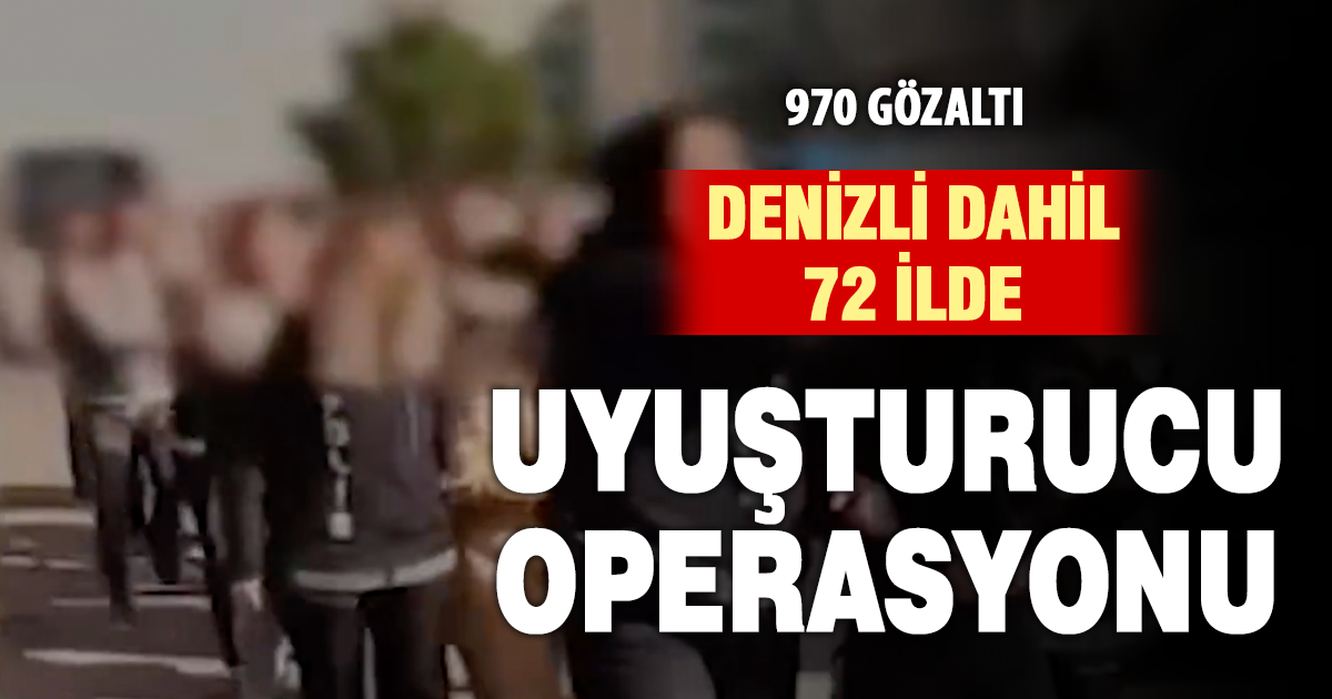 Denizli dahil 72 ilde zehir tacirlerine darbe