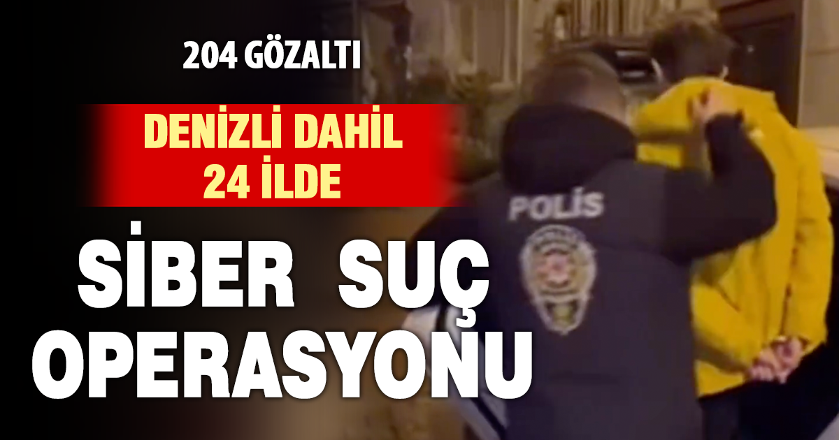 Denizli dahil 24 ilde siber suç operasyonu
