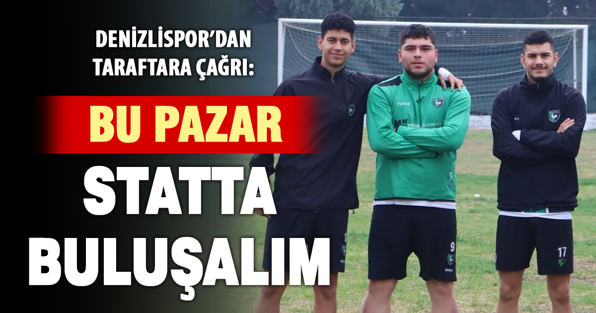 Denizlispor’dan taraftara çağrı: Bu pazar statta buluşalım