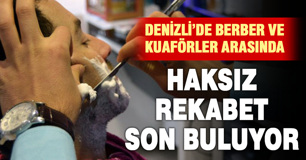 Denizli’de berber ve kuaförler arasındaki haksız rekabetin önüne geçildi