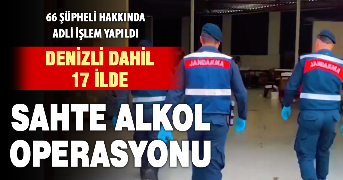 Denizli dahil 17 ilde sahte içki operasyonu