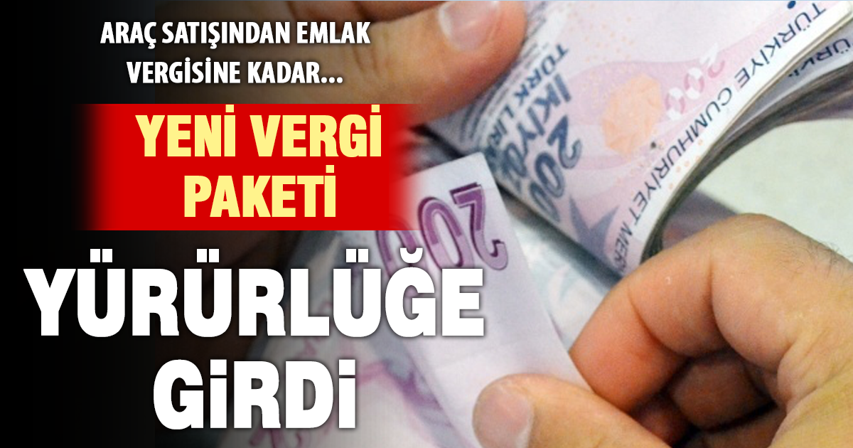 Vergi paketi yürürlüğe girdi: İşte yeni düzenlemeler