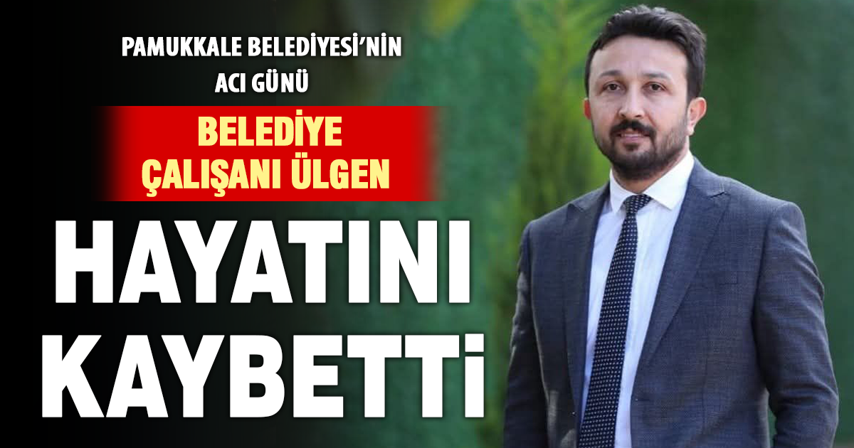 Pamukkale Belediyesi’nde acı kayıp: Osman Ülgen hayatını kaybetti