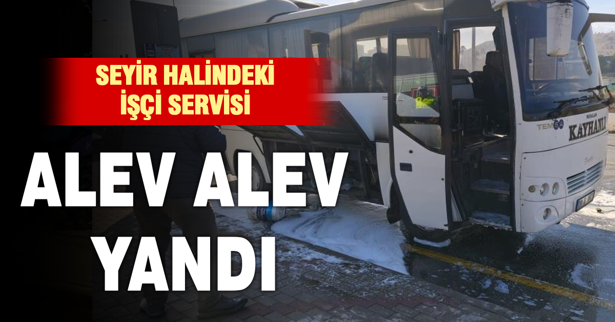 Seyir halindeki işçi servisi alev aldı 