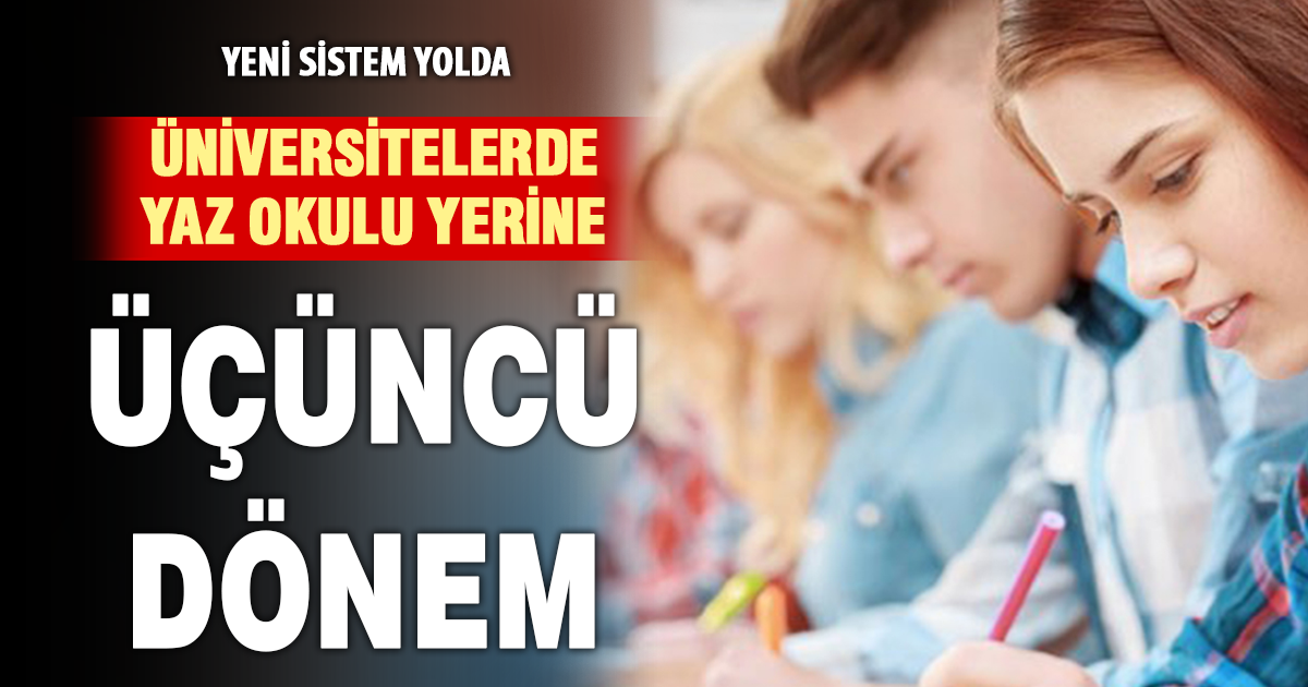 Yaz okulu yerine üçüncü dönem: Üniversiteler için yeni sistem yolda