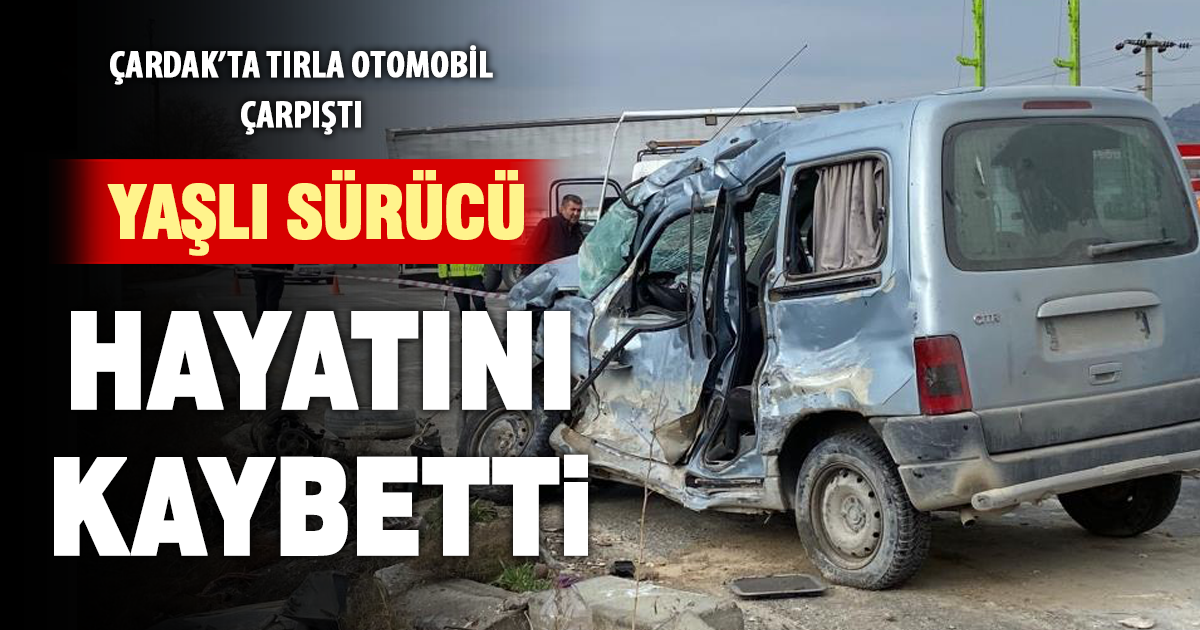 Tır ile hafif ticari aracın çarpıştığı kazada yaşlı adam hayatını kaybetti 