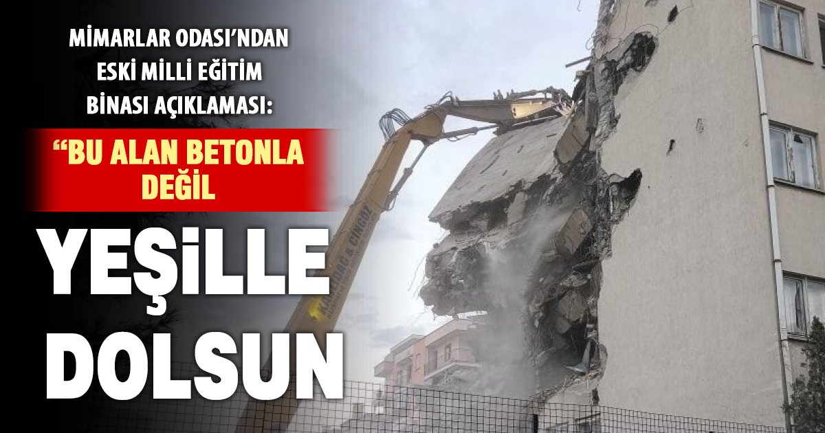 Mimarlar Odası’ndan çağrı: “Yıkılan Milli Eğitim alanı kamusal nefes alanı olsun”