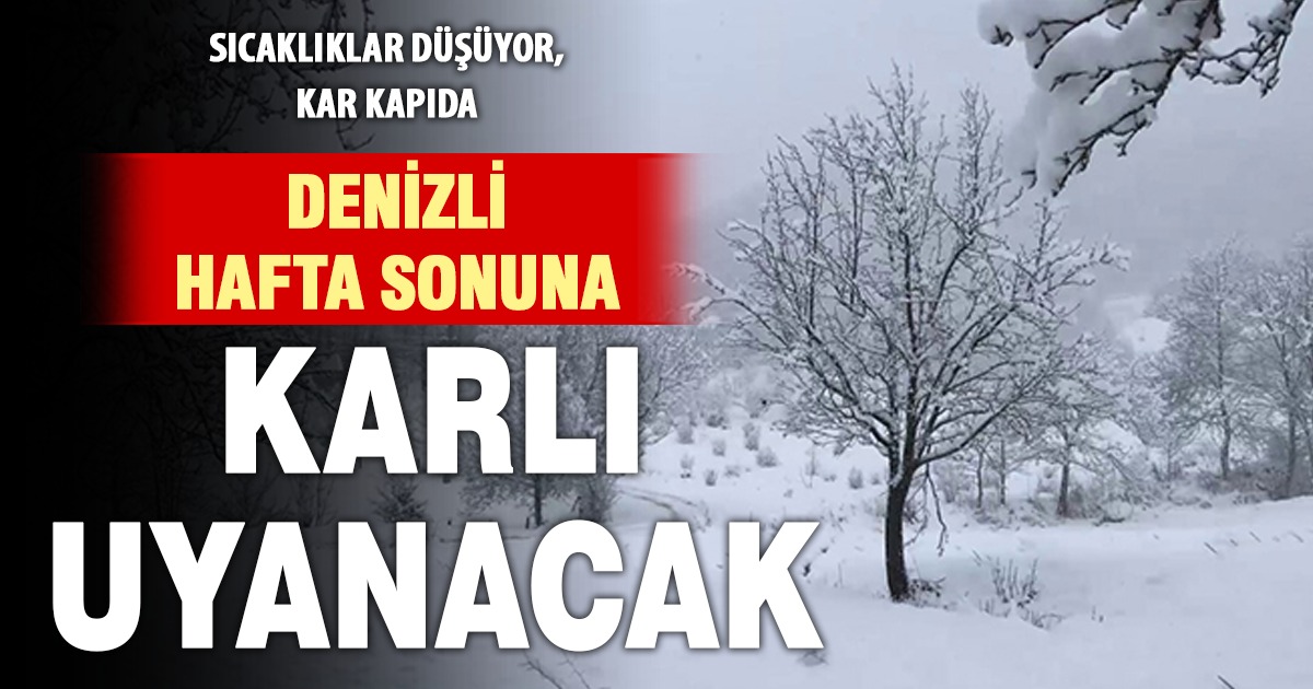 Denizli hafta sonuna karlı uyanacak