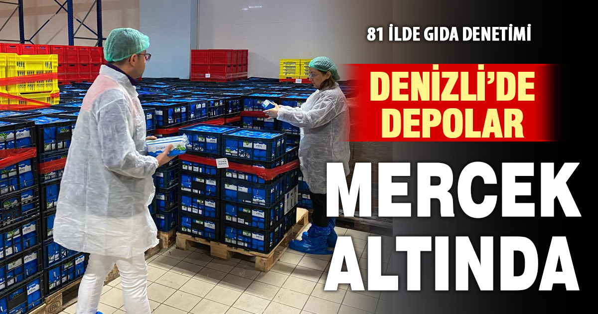 Denizli’de depo gıda işletmelerine sıkı denetim