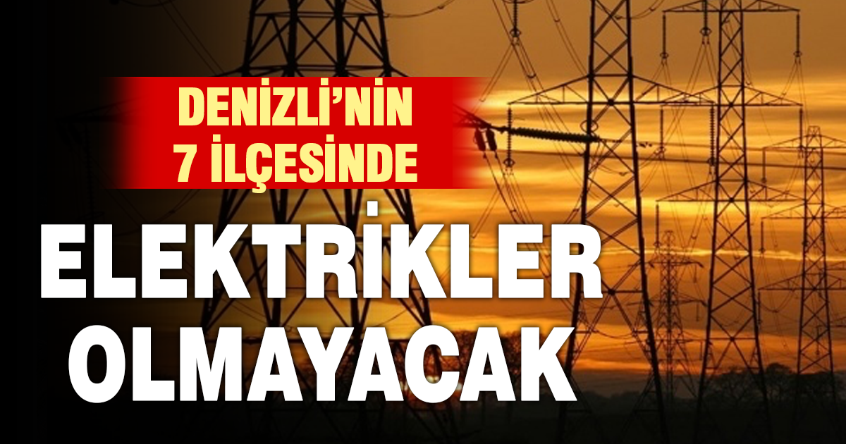 Denizli’nin 7 ilçesinde elektrik kesintisi