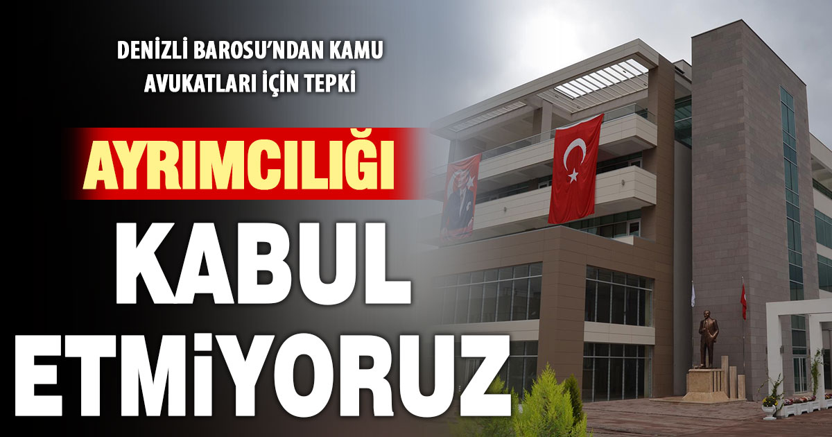Denizli Barosu’ndan tepki: Kamu avukatları yok sayılamaz