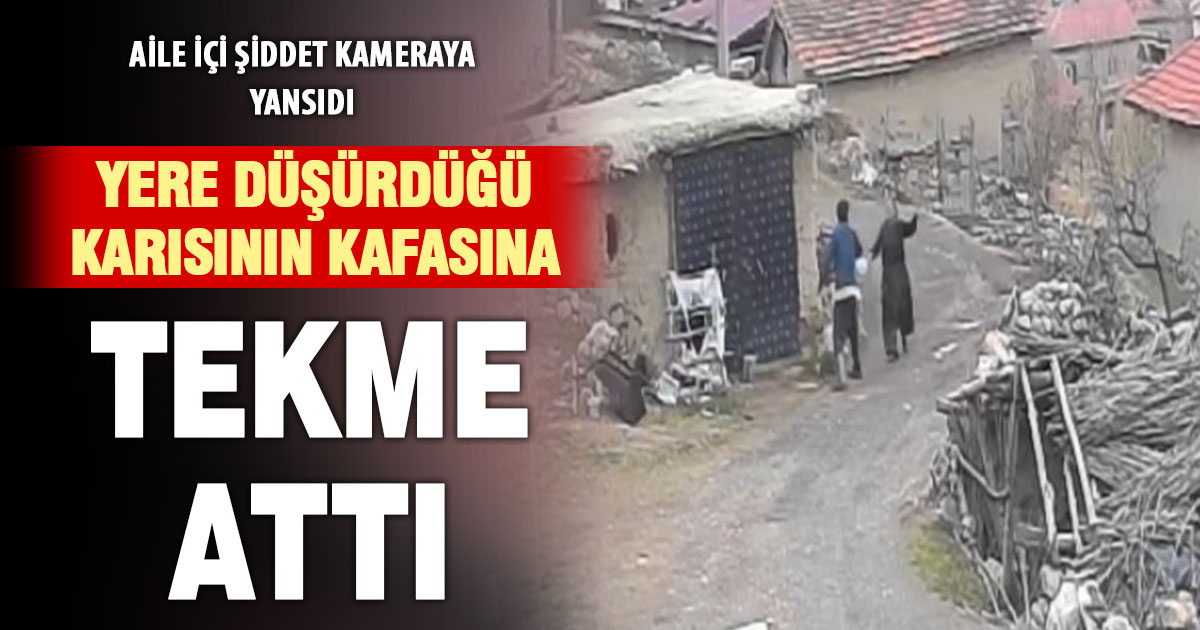 Aile içi şiddet kamerada: Yerde yatan karısının kafasına tekme attı  