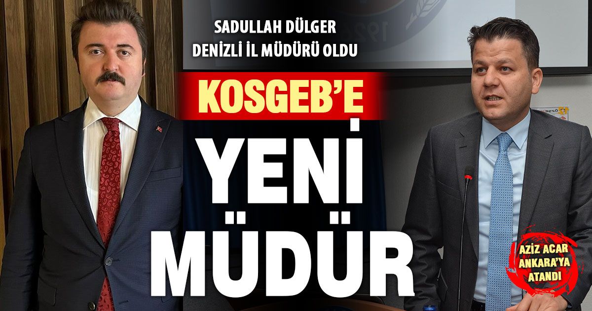KOSGEB Denizli İl Müdürü Sadullah Dülger oldu