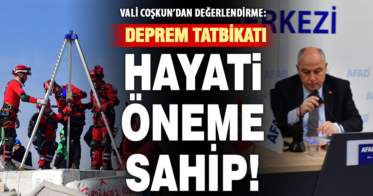 Vali Coşkun’dan afet tatbikatı değerlendirmesi: Önemi büyük