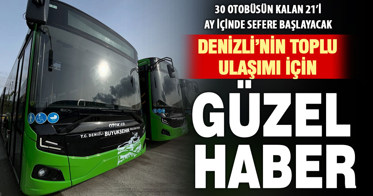 Denizli’nin toplu ulaşımı için alınan 30 otobüsten 21’i daha bu ay sefere başlayacak