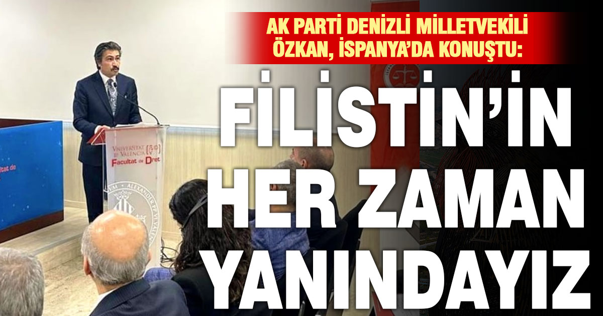 Ak Parti Denizli Milletvekili Cahit Özkan, İspanya’daki Filistin zirvesinde Türkiye’yi temsil etti
