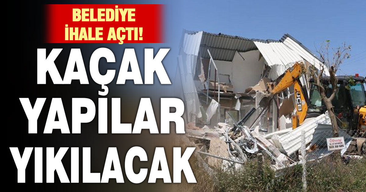 Tavas’ta belediye kaçak yapıların yıkımı için ihale açtı