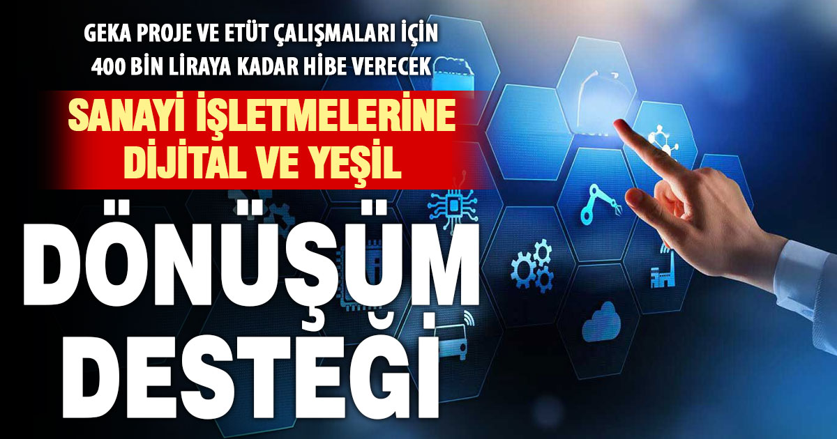 Sanayi işletmelerine 25 milyon TL’lik dijital ve yeşil dönüşüm desteği