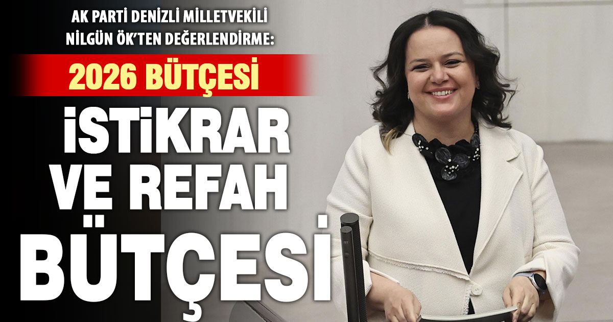 AK Parti Denizli Milletvekili Nilgün Ök 2026 bütçesini değerlendirdi