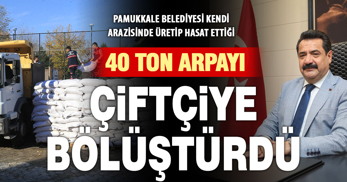 Pamukkale Belediyesi kendi hasadı arpayı üreticiye bölüştürdü