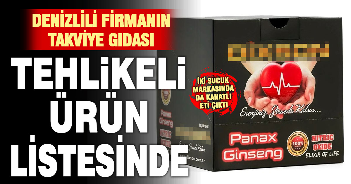 Denizlili firmanın ürettiği gıda takviyesi “tehlikeli” listesinde yer aldı