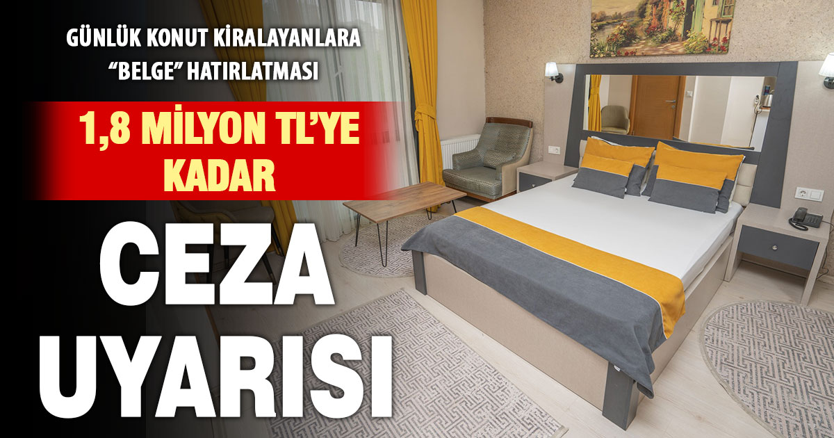 Günlük kiralık uyarısı: 180 Bin TL’den 1,8 milyon TL’ye kadar cezası var!