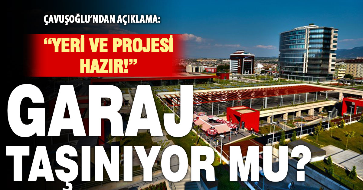 Çavuşoğlu’ndan “garajın taşınması için oylama yapılacak” açıklaması
