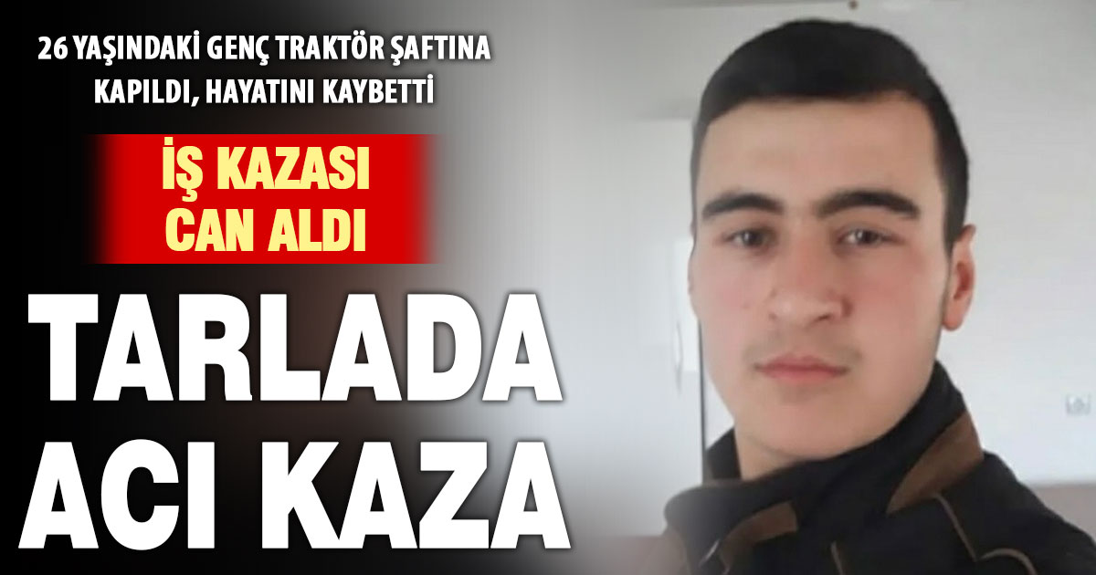 Traktör şaftına kapılan genç hayatını kaybetti
