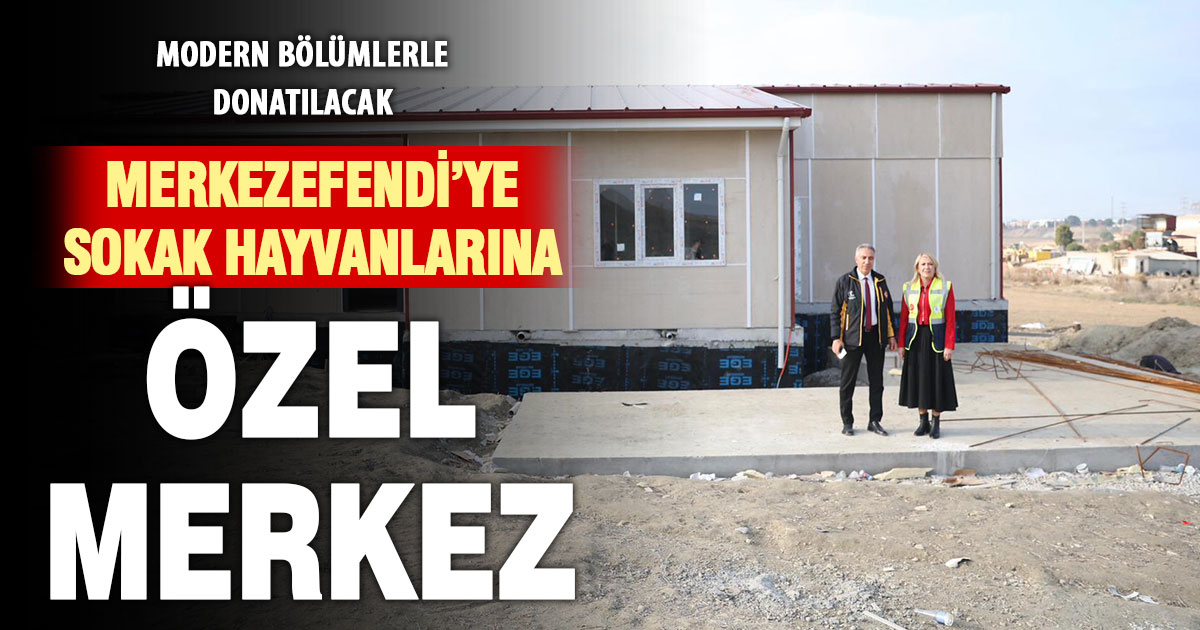 Merkezefendi’de Hayvan Bakım Evi Ve Rehabilitasyon Merkezi hayata geçiyor