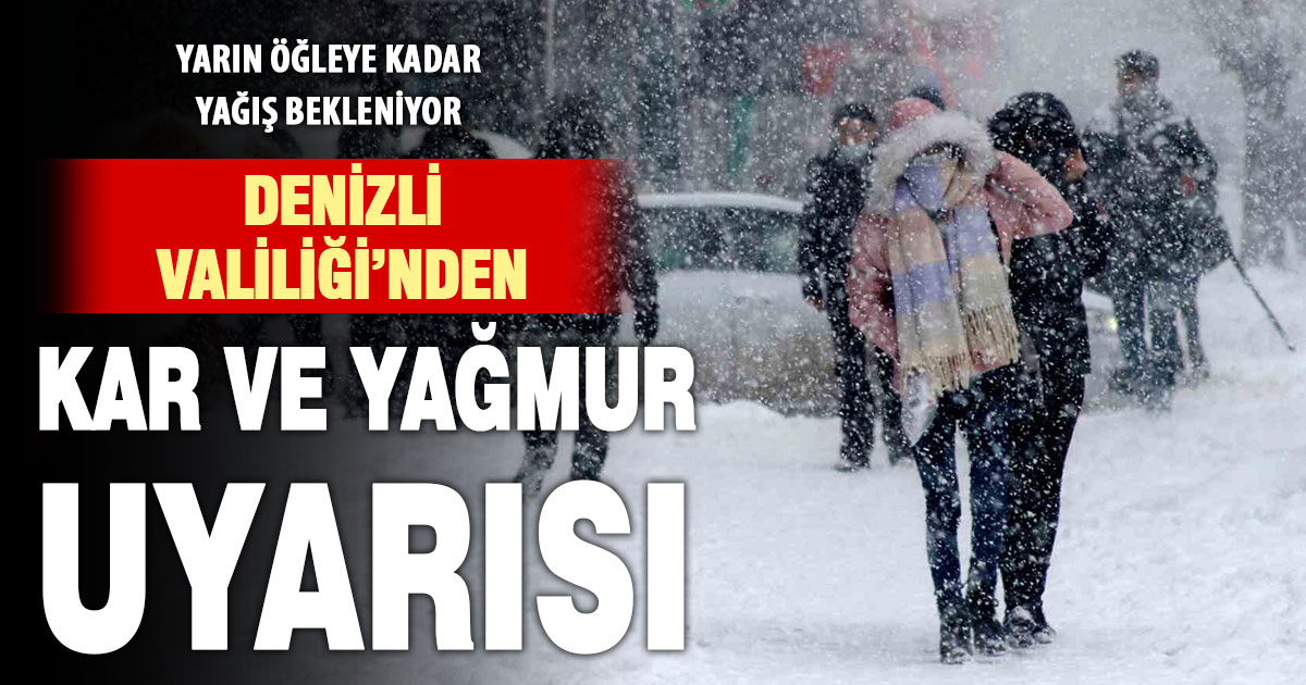 Denizli Valiliği’nden kar ve yağmur uyarısı