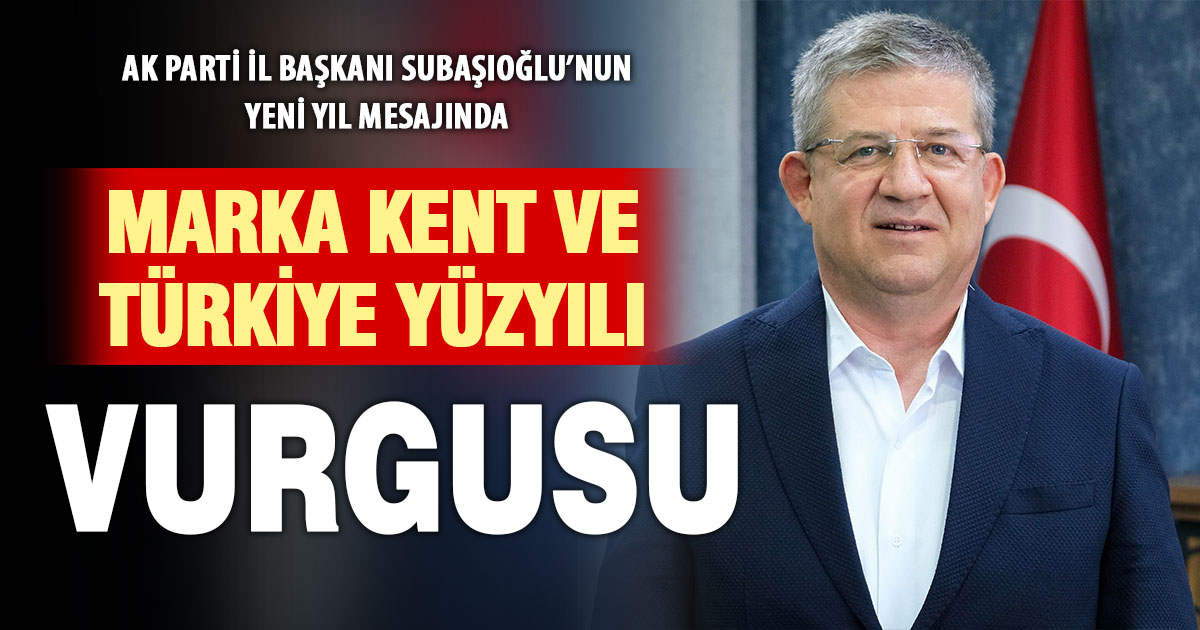 Ak Parti İl Başkanı Muhammet Subaşıoğlu’ndan yeni yıl mesajı