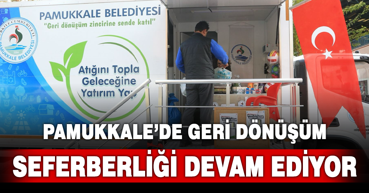 PAMUKKALE’DE GERİ DÖNÜŞÜM SEFERBERLİĞİ MAHALLE MAHALLE DEVAM EDİYOR