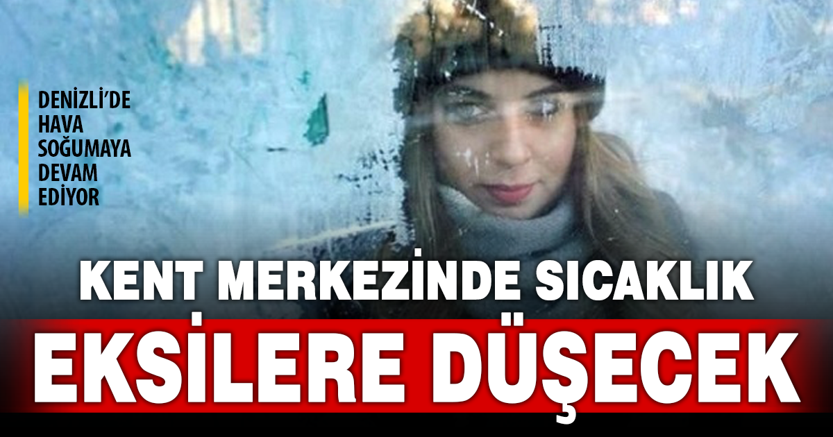 Denizli’de hava soğumaya devam ediyor