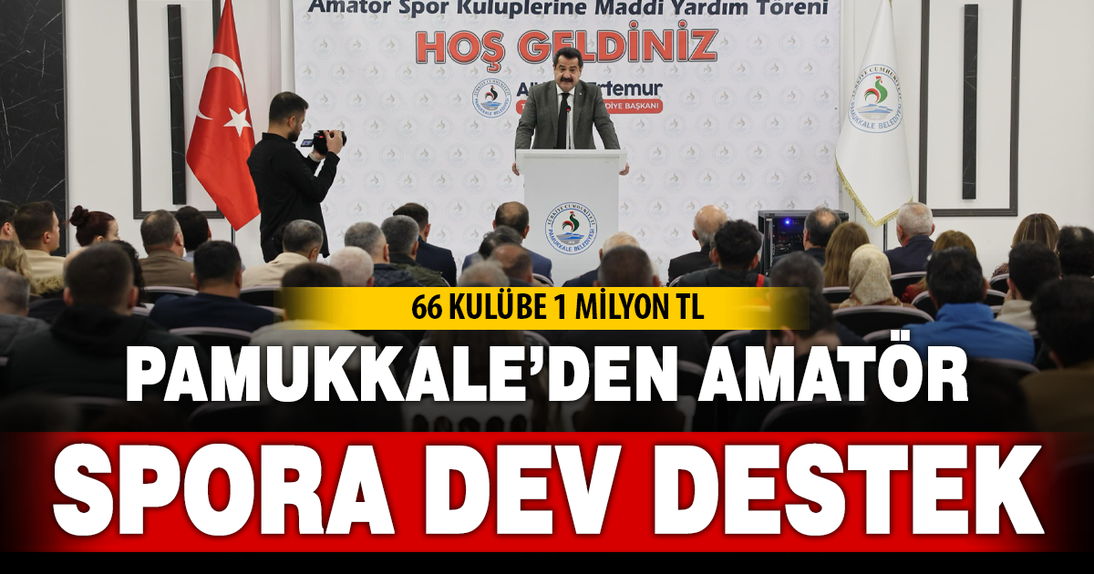 PAMUKKALE BELEDİYESİ’NDEN AMATÖR SPORA DEV DESTEK: 66 KULÜBE 1 MİLYON TL