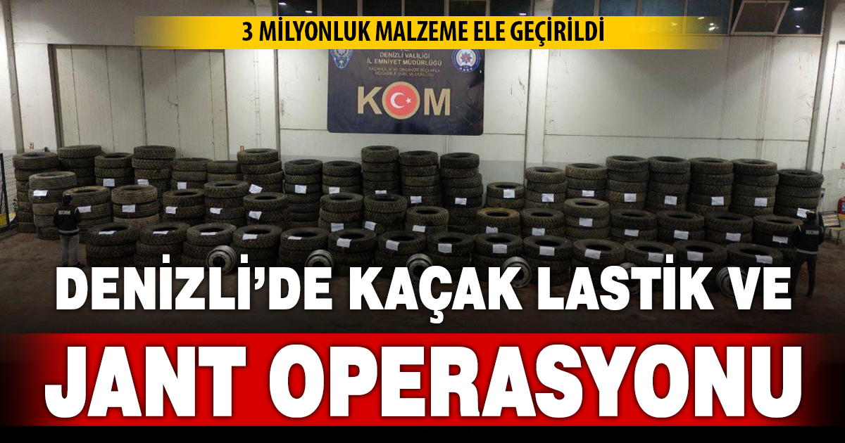 Denizli’de 3 milyonluk kaçak tır lastiği ele geçirildi
