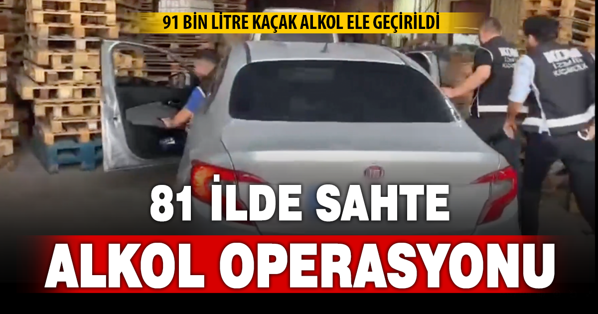 81 İlde Sahte Alkol Operasyonu