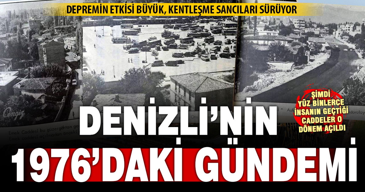 Denizli’nin 1976’daki gündemi: Deprem ve kentleşme sancıları