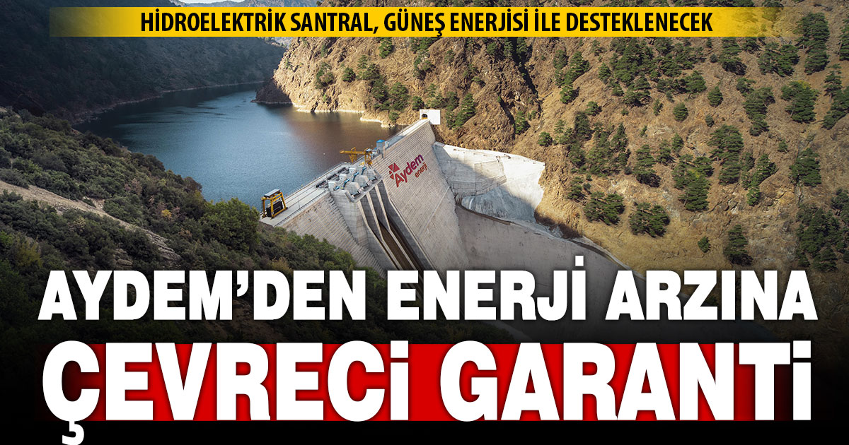 Aydem Yenilenebilir Enerji, hidroelektrik santralleri, güneş enerjisi ile destekleyecek