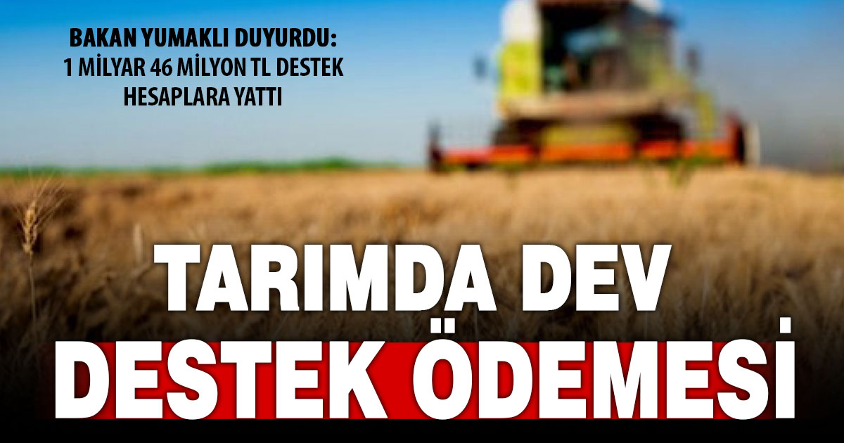 Çiftçiye 1 milyar 46 milyon TL’lik dev destek