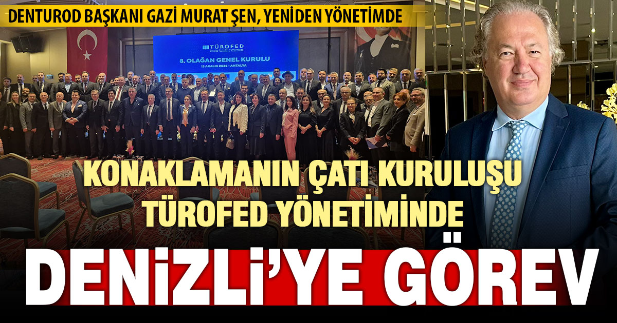 DENTUROD Başkanı Gazi Murat Şen, yeniden TÜROFED yönetimine girdi