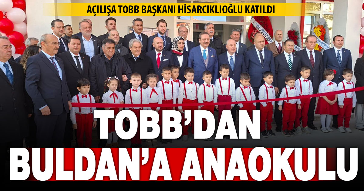 TOBB Buldan Anaokulu Hisarcıklıoğlu tarafından hizmete açıldı