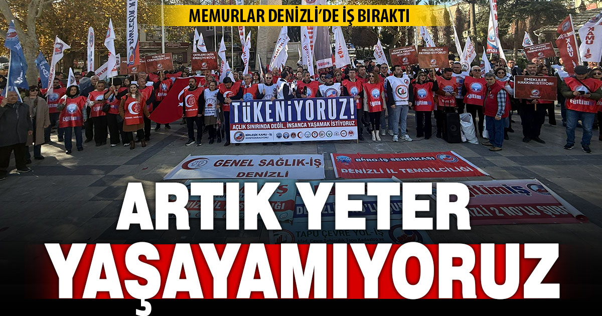 Memurlar Denizli’de iş bıraktı: Artık yeter yaşayamıyoruz