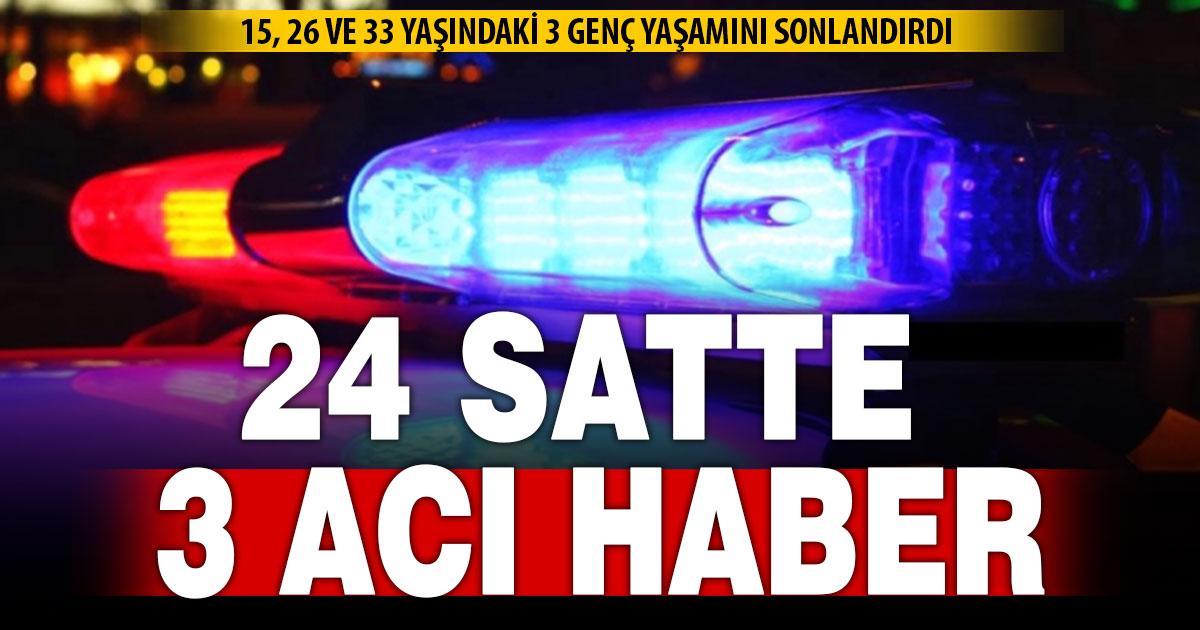 Denizli’de bir günde 3 genç yaşamını sonlandırdı