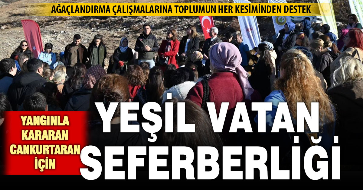 Cankurtaran yangın sahasında “yeşil vatan” seferberliği sürüyor