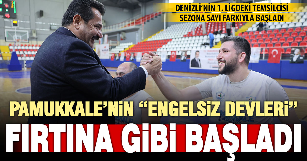Pamukkale’nin “Engelsiz Devleri” sezona fırtına gibi başladı