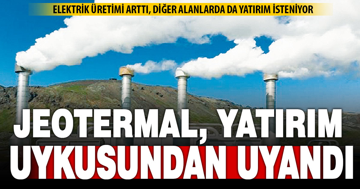 Jeotermal enerjiden elektrik üretimi arttı, sanayici yeni alanlarda yatırım istiyor