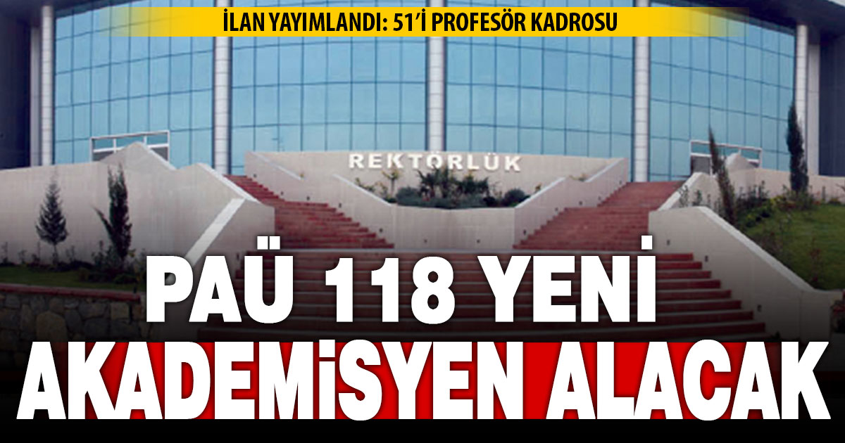 PAÜ, 118 akademisyen alacak