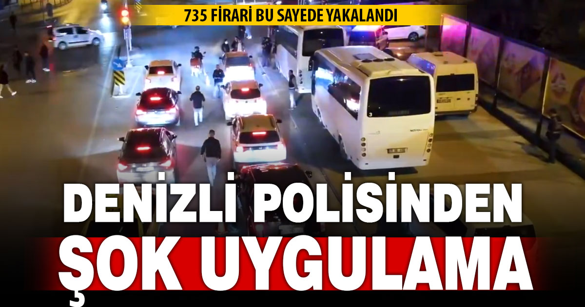 Denizli polisinden şok uygulama: 735 aranan şahıs yakalandı!