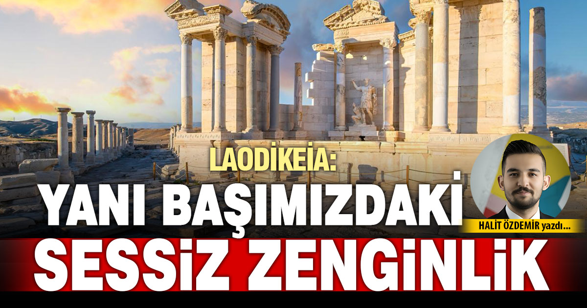 LAODİKEİA: YANI BAŞIMIZDAKİ SESSİZ ZENGİNLİK