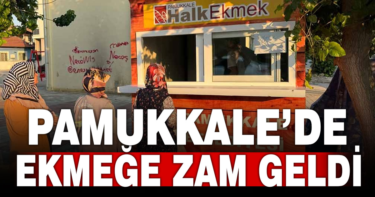 Pamukkale’de ekmek fiyatına zam geldi